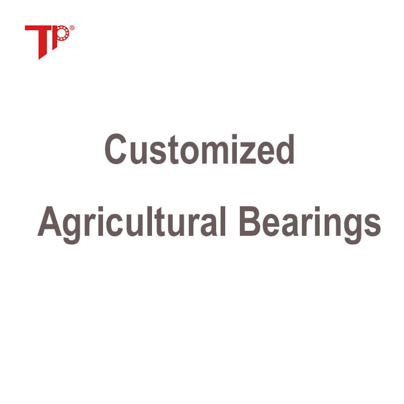 TP Csutomized agriculture bearings